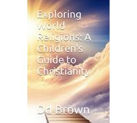Exploring World Religions: A Children's Guide To Christianity (The Faith Explorers Series Discovering World Religions For Kids.)