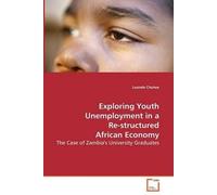 Exploring Youth Unemployment In A Re-Structured African Economy - The Case Of Zambia's University Graduates