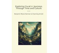 Exploring Yucat n: Journeys Through Time and Culture