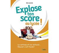 Explose Ton Score Au Lycée ! - Le Cerveau Et Ses Astuces - Réussir C'est Facile !