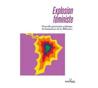 Explosion Féministe - Nouvelle Génération Politique Et Féminismes De La Différence