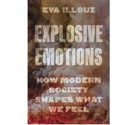 Explosive Emotions How Modern Society Shapes What We Feel - Eva Illouz - Princeton University Press - ebook (ePub) - Livre