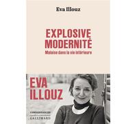 Explosive modernité Malaise dans la vie intérieure - Eva Illouz - Gallimard - broché - Essai
