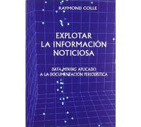 Explotar la informacion noticiosa / Exploiting the Information News: Data Mining Aplicado