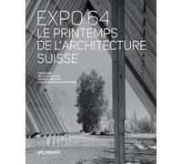 Expo 64, le printemps de l'architecture suisse Pierre Frey (Auteur), Bruno Marchand (Auteur), Angelica Bersano (Auteur), Joëlle Neuenschwander-Feihl (Auteur)
