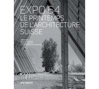 Expo 64, le printemps de l'architecture suisse Dessins et photographies des collections des Archives de la construction moderne - Pierre Frey - Presses Polytechniques Romandes - broché - Beau livre