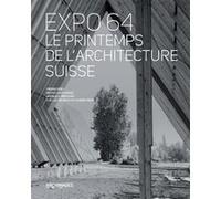 Expo 64, le printemps de l'architecture suisse Pierre Frey (Auteur), Bruno Marchand (Auteur), Angelica Bersano (Auteur), Joëlle Neuenschwander-Feihl (Auteur)