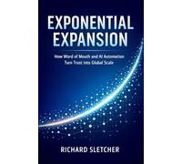 Exponential Expansion: How Word of Mouth and AI Automation Turn Trust into Global Scale