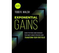 Exponential Gains: How to Find and Manage the Next Great Stocks and Transform Your Portfolio