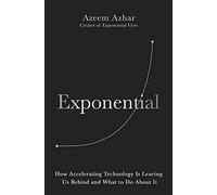 Exponential: How Accelerating Technology Is Leaving Us Behind and What to Do About It