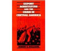 Export Agriculture and the Crisis in Central America Roger G. Williams (Auteur)