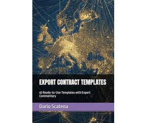 EXPORT CONTRACT TEMPLATES: 42 Ready-to-Use International Trade Agreements with Expert Commentary: Sales, Distribution, Agency, Joint Venture, NDA, Licensing & Compliance Templates