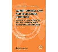 Export Control Law And Regulations Handbook: A Practical Guide To Military And Dual-Use Goods Trade Restrictions And Compliance