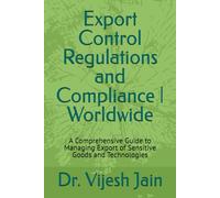 Export Control Regulations and Compliance | Worldwide: A Comprehensive Guide to Managing Export of Sensitive Goods and Technologies