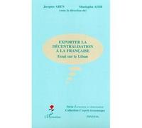 Exporter la décentralisation à la française Essai sur le Liban - Jacques Aben - L'harmattan - broché - Essai