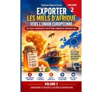 Exporter les miels d'Afrique vers l'Union européenne: Construire et piloter la filière d'exportation: de l'audit fournisseur à un système commercial reproductible