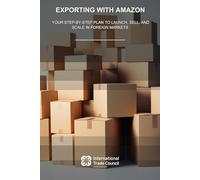 Exporting with Amazon: Your Step-by-Step Plan to Launch, Sell, and Scale in Foreign Markets