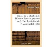 Exposé de la situation de l'Empire français, présenté par S. Exc. le ministre de l'Intérieur Emmanuel Cretet (Auteur)