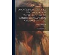 Exposé Du Dogme De La Réconciliation D'après Anselme De Cantorbéry Dans Son Ouvrage Intitulé