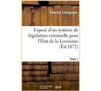 Exposé d'un système de législation criminelle pour l'État de la Louisiane Edward Livingston (Auteur)