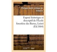 Exposé historique et descriptif de l'École forestière des Barres, Loiret Philippe-André Lévêque de Vilmorin (Auteur)