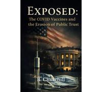 Exposed: The COVID-19 Vaccines and the Erosion of Public Trust