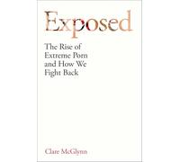 Exposed: The Rise of Extreme Porn and How We Fight Back