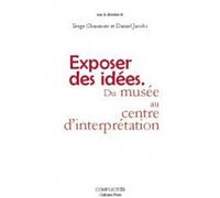 Exposer Des Idées - Du Musée Au Centre D'interprétation