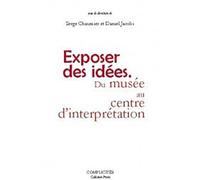 Exposer des idées : Du musée au Centre d'interprétation