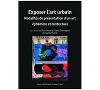 Exposer L'art Urbain - Modalités De Présentation D'un Art Éphémère Et Contextuel