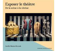 Exposer le théâtre De la scène à la vitrine - Aurélie Mouton-Rezzouk - Sorbonne Universite Presses - cartonné - Essai