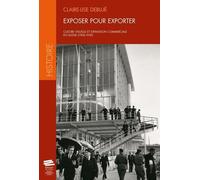 Exposer Pour Exporter - Culture Visuelle Et Expansion Commerciale En Suisse (1908-1939)