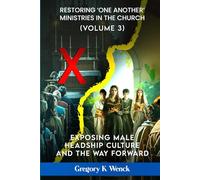 Exposing Male Headship Dogma and The Way Forward: Volume : 3