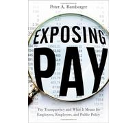 Exposing Pay - Bamberger Peter Professor and Simon I. Domberger Chair in Organization and Management Professor and Simon I. Domberger Chair in Organizatio Bamberger Peter Professor and Simon I. Domber