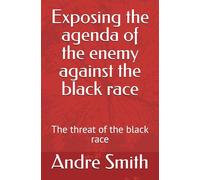 Exposing the agenda of the enemy against the black race: The threat of the black race