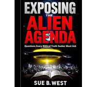 Exposing the Alien Agenda: Questions Every Biblical Truth Seeker Must Ask