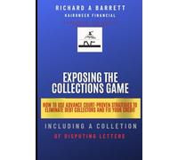 Exposing The Collections Game: HOW TO USE ADVANCE COURT-PROVEN STRATEGIES IO ELIMINATE DEBT COLLECTORS AND FIX YOUR CREDIT