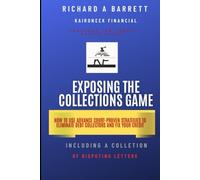 Exposing The Collections Game: HOW TO USE ADVANCE COURT-PROVEN STRATEGIES IO ELIMINATE DEBT COLLECTORS AND FIX YOUR CREDIT