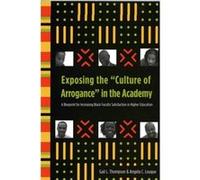 Exposing the Culture of Arrogance in the Academy by Angela C. Louque Angela C. Louque, Gail L. Thompson (Auteur)