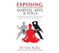 Exposing the Dangers Behind Martial Arts & Yoga
