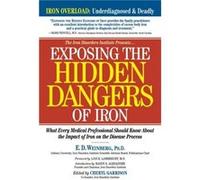 Exposing the Hidden Dangers of Iron by E.D. Weinberg Cheryl D. Garrison, E.D. Weinberg (Auteur)