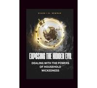 Exposing the hidden evil: Dealing with the powers of household wickedness