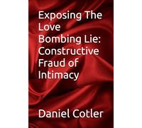 Exposing The Love Bombing Lie: Constructive Fraud of Intimacy