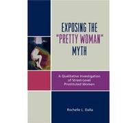 Exposing the Pretty Woman Myth by Rochelle L. Dalla Rochelle Dalla (Auteur)