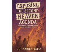 Exposing The Second Heaven Agenda: Uncovering Satan's Kingdom In The Heavenly