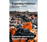Exposing Violence Media Practices and Aesthetics of Radical Truth - Agnieszka Jelewska - The MIT Press - ebook (ePub) - Livre