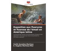Exposition aux fluorures et fluorose de l'émail en Amérique latine: La fluorose de l'émail comme preuve clinique d'une exposition chronique aux fluorures pendant la formation dentaire