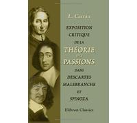 Exposition critique de la théorie des passions dans Descartes, Malebranche et Spinoza