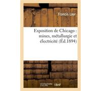 Exposition de Chicago : mines, métallurgie et électricité - Francis Laur - Hachette Bnf - broché - Livre