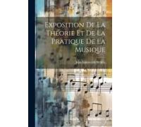 Exposition De La Théorie Et De La Pratique De La Musique